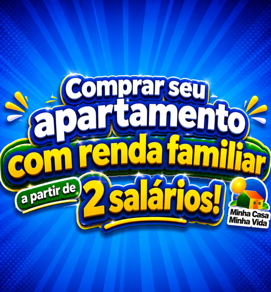 Comprar apartamento Minha Casa Minha Vida com renda familiar a partir de dois salários mínimos